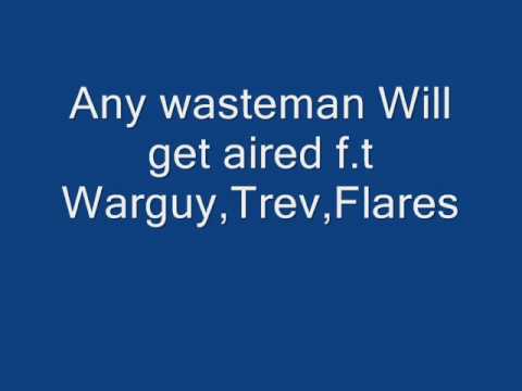 Wasteman will get aired ft Warguy, Trev, Flares