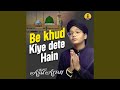 Be Khud Kiye Dete Hain