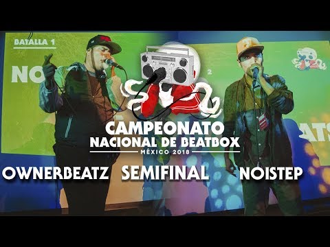 OwnerBeatz vs Noistep | Campeonato Nacional de Beatbox México 2018 | Semi-final
