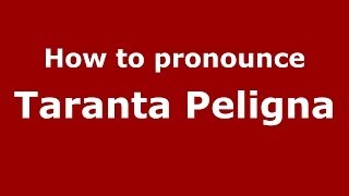 How to pronounce Taranta Peligna