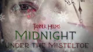 &quot;Midnight Under the Mistletoe&quot; by Tanner Helms