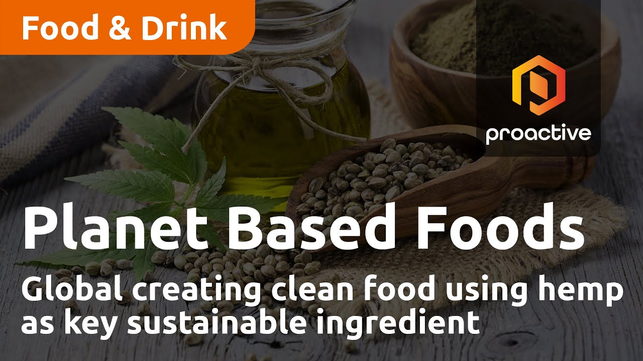 Planet Based Foods Global creating clean food using hemp as key sustainable ingredient