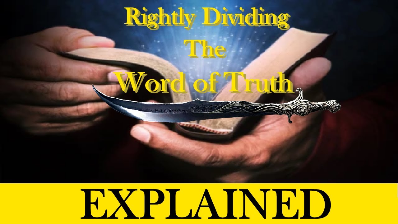 Understanding the Importance of Rightly Dividing the Word of Truth