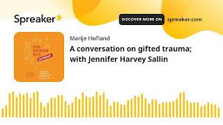 A conversation on gifted trauma; with Jennifer Harvey Sallin