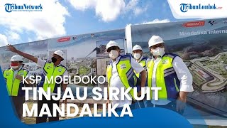 Tinjau Sirkuit Mandalika, KSP Moeldoko Ingin Produk Lokal Ditonjolkan saat MotoGP 2022