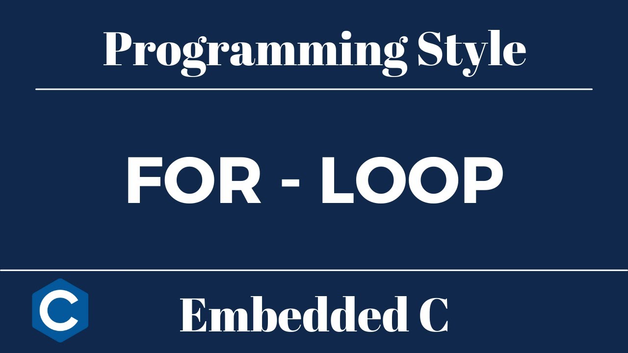 Embedded C Programming Style: Tutorial 9 - For Loop