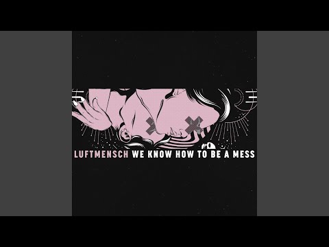 We Know How to Be a Mess