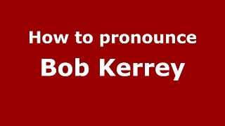 How to pronounce Bob Kerrey