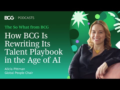 How BCG Is Rewriting Its Talent Playbook in the Age of AI | The So What from BCG