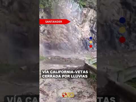 Vía California-Vetas cerrada por lluvias  | Oro Noticias