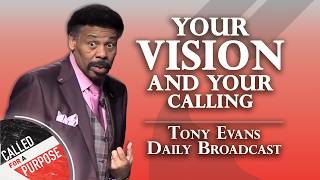 God’s Vision Will Take You Beyond Your Own Abilities | Tony Evans Daily Broadcast