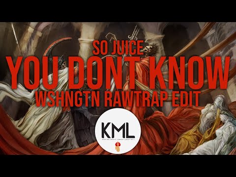 So Juice - You Don't Know (WSHNGTN Rawtrap Edit)