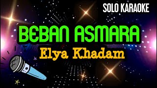Download lagu 'Solo Karaoke' Beban Asmara - Elya Khadam mp3