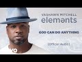 VaShawn Mitchell - God Can Do Anything (Official Audio)