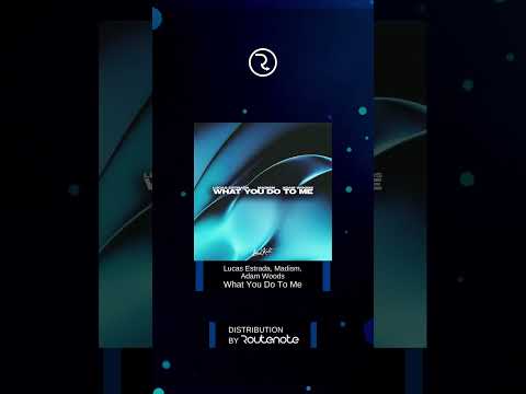 Lucas Estrada, Madism, Adam Woods - "What You Do To Me"