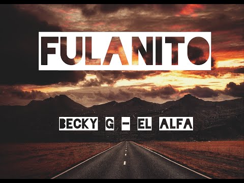 Música de Becky G - El Alfa -  Fulanito // Letra - Lyrics