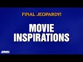 Movie Inspirations Final Jeopardy JEOPARDY