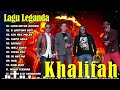 LAGU KHALIFAH HIT 2025 KHALIFAH FULL ALBUM 2025 KHALIFAH SELEKSI 23 LAGU LAGU PADU PUNYA