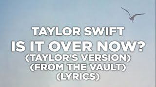 Taylor Swift - Is It Over Now? (Taylors Version) (From The Vault) (Lyrics)