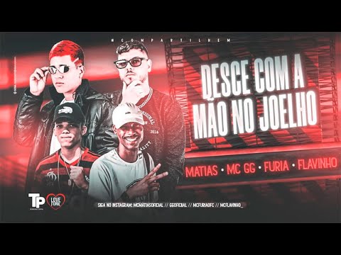 MC MATIAS, MC GG, MC FURIA E MC FLAVINHO - DESCE COM A MÃO NO JOELHO