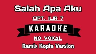 Download lagu Salah Apa aku - Ilir 7 ( karaoke tanpa vokal ) mp3