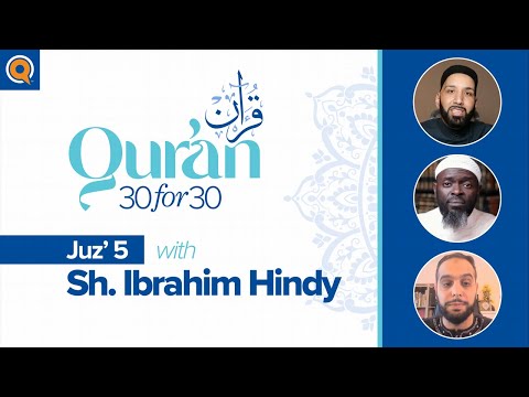Juz' 5 with Sh. Ibrahim Hindy | Qur'an 30 for 30 Season 2 — Dr. Omar Suleiman, Sh. Abdullah Oduro