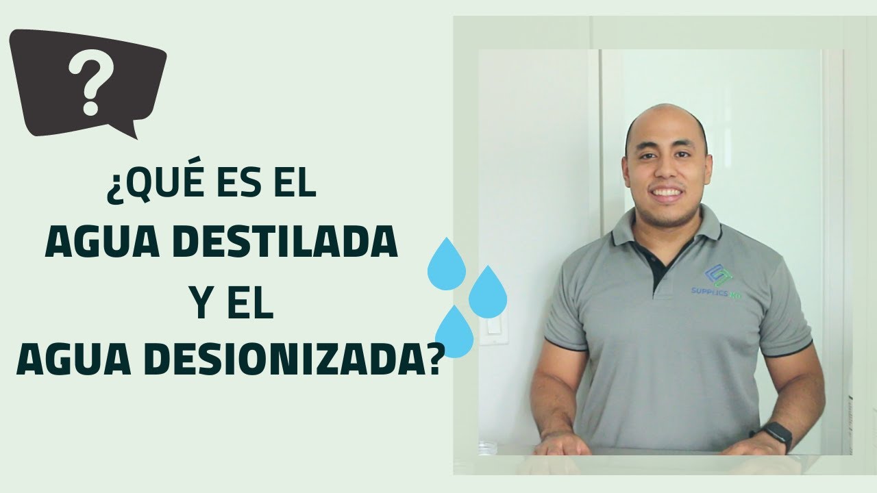 ¿Qué es el Agua destilada y el Agua desionizada