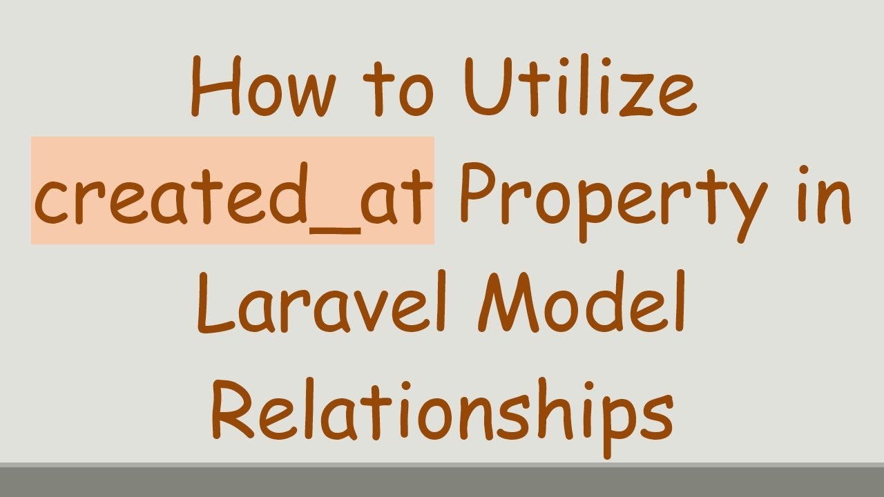 How to Utilize created_at Property in Laravel Model Relationships