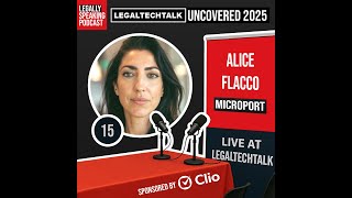 LegalTechTalk Uncovered 2025 - Alice Flacco - E15