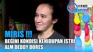Download lagu MIRIS !!!!! Begini Kondisi Kehidupan Istri Alm Deddy Dores | UANG KAGET mp3