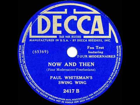 1939 Paul Whiteman's Swing Wing - Now And Then (The Four Modernaires, vocal)