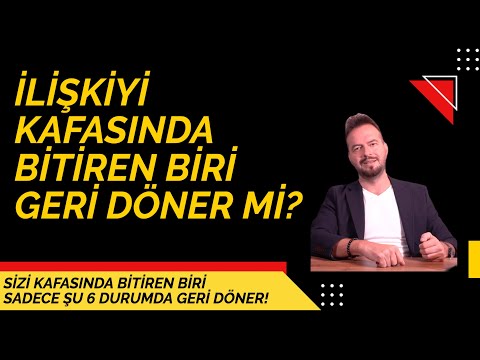 İLİŞKİYİ KAFASINDA BİTİREN BİRİ GERİ DÖNER Mİ? GERÇEK NEDENLER VE ŞARTLAR!