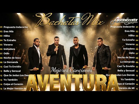 LAS 30 MEJORES CANCIONES DE AVENTURA (BACHATA) - MIX AVENTURA ÉXITOS SUS MEJORES BACHATAS ROMÁNTICAS