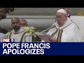Pope Francis apologizes