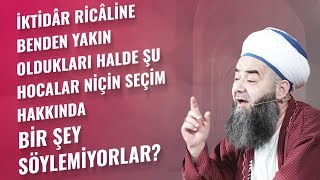 İktidâr Ricâline Benden Yakın Oldukları Halde Şu Hocalar Niçin Seçim Hakkında Bir Şey Söylemiyorlar?