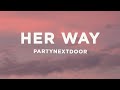 PARTYNEXTDOOR Her Way Sped Up Lyrics