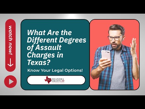 What Are the Different Degrees of Assault Charges in Texas? Know Your Legal Options!