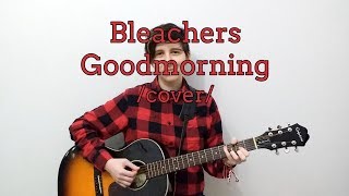 Bleachers - Goodmorning (cover)