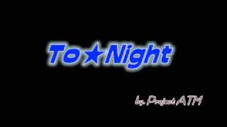To★Night　（トゥナイト）　音源　by. Project ATM