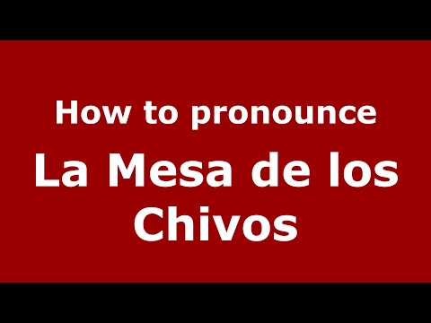 How to pronounce La Mesa de los Chivos (Mexico/Mexican Spanish) - PronounceNames.com