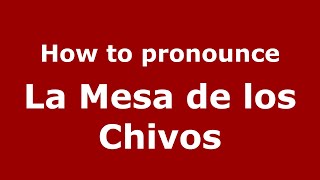 How to pronounce La Mesa De Los Chivos