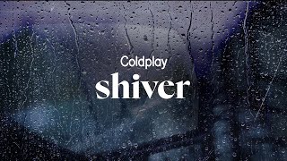 coldplay - shiver (lyrics)
