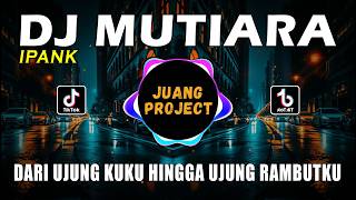 Download lagu DJ MUTIARA IPANK | DARI UJUNG KUKU HINGGA UJUNG RAMBUTKU REMIX FULL BASS VIRAL TIKTOK TERBARU 2026 mp3
