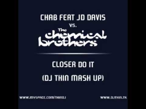 Chab vs. The Chemical Brothers - Closer Do It (Dj Thin Mash Up)