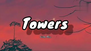 Towers (lyrics)- Little Mix