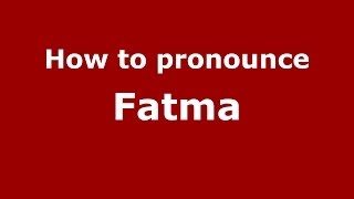 How to pronounce Fatma