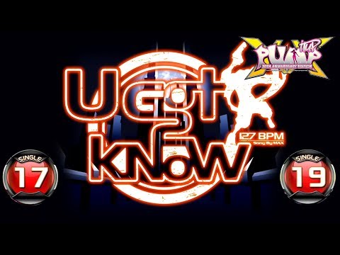 [PUMP IT UP XX] U Got 2 Know S17 & S19