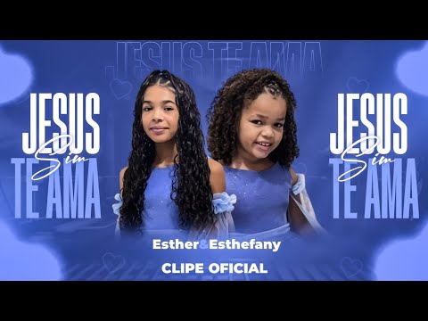 ESTHER & ESTEFANY - JESUS TE AMA SIM (CLIPE OFICIAL)