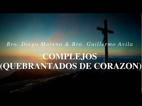 Bro. Diego Moreno & Bro. Guillermo Avila - Complejos ( Quebrantados De Corazon ) | 3-1-19
