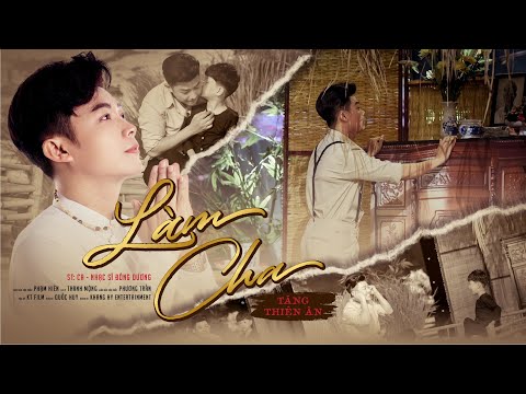 Làm Cha - Tăng Thiện Ân | Rớt Nước Mắt Với Tuyệt Phẩm Trữ Tình Hát Về Cha Hay Ngất Ngây